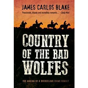 Country Of The Bad Wolfes. UK ed., Paperback - James Carlos Blake imagine