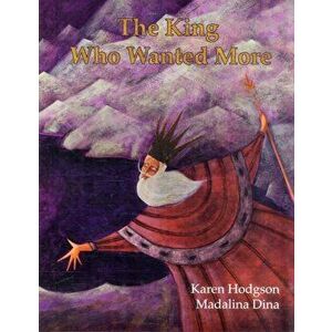 The King Who Wanted More, Paperback - Karen J. Hodgson imagine