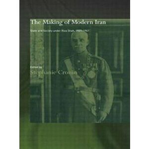The Making of Modern Iran. State and Society under Riza Shah, 1921-1941, Paperback - *** imagine