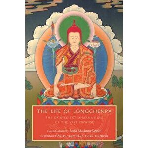 The Life of Longchenpa. The Omniscient Dharma King of the Vast Expanse, Paperback - *** imagine