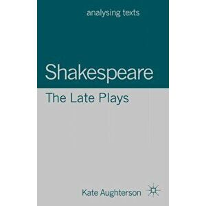 Shakespeare: The Late Plays, Paperback - Kate Aughterson imagine