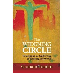 The Widening Circle. Priesthood As God's Way Of Blessing The World, Paperback - The Rt Revd Dr Graham (Author) Tomlin imagine