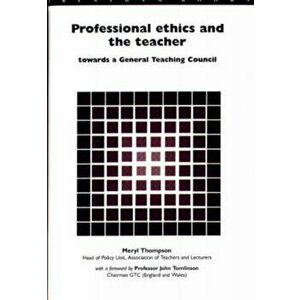 Professional Ethics and the Teacher. Towards a General Teachers' Council, Paperback - Meryl Thompson imagine