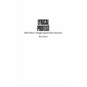 Lyrical Protest. Black Music's Struggle Against Discrimination, Hardback - Mary Ellison imagine