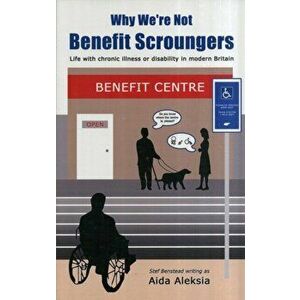 Why We're Not Benefit Scroungers. 'Life with Chronic Illness or Disability in Modern Britain', Paperback - Stef Benstead imagine