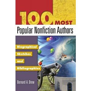 100 Most Popular Nonfiction Authors. Biographical Sketches and Bibliographies, Hardback - Bernard A. Drew imagine