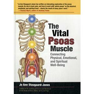 The Vital Psoas Muscle. Connecting Physical, Emotional, and Spiritual Well-Being, Paperback - Jo Ann Staugaard-Jones imagine