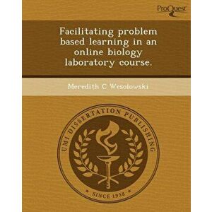 Facilitating Problem Based Learning in an Online Biology Laboratory Course, Paperback - Meredith C Wesolowski imagine