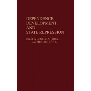 Dependence, Development, and State Repression, Hardback - Michael Stohl imagine