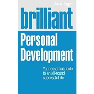 Brilliant Personal Development. Your essential guide to an all-round successful life, Paperback - Max Eggert imagine
