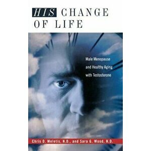 His Change of Life. Male Menopause and Healthy Aging with Testosterone, Hardback - Sara G., N. D Wood imagine