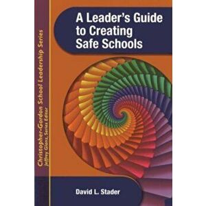 A Leader's Guide to Creating Safe Schools, Paperback - David L. Stader imagine