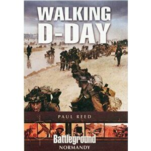 Walking D-Day, Paperback - Paul Reed imagine