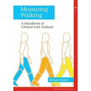 Measuring Walking. A Handbook of Clinical Gait Analysis, Paperback - Richard W. Baker imagine