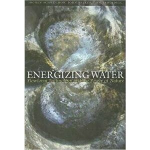 Energizing Water. Flowform Technology and the Power of Nature, Paperback - Iain Trousdell imagine