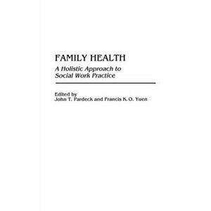 Family Health. A Holistic Approach to Social Work Practice, Hardback - *** imagine