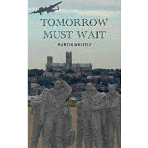 Tomorrow Must Wait, Paperback - Martin Whittle imagine