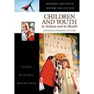 Children and Youth in Sickness and in Health. A Historical Handbook and Guide, Hardback - Heather Munro Prescott imagine
