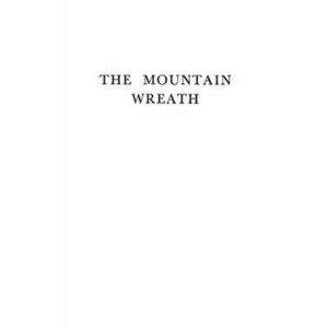 The Mountain Wreath of P.P. Nyegosh. Prince-Bishop of Montenegro, 1830-1851, 2nd ed., Hardback - James W Wiles imagine