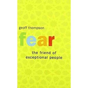 Fear the Friend of Exceptional People, Paperback - Geoff Thompson imagine
