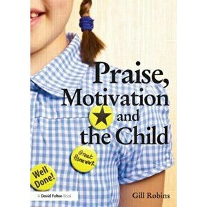Praise, Motivation and the Child, Paperback - Gill Robins imagine
