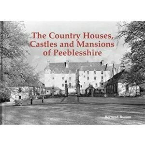 The Country Houses, Castles and Mansions of Peeblesshire, Paperback - Bernard Byrom imagine