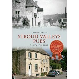 Stroud Valleys Pubs Through Time, Paperback - Geoff Sandles imagine