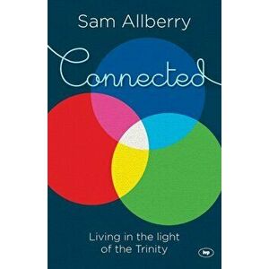 Connected. Living In The Light Of The Trinity, Paperback - Sam (Author) Allberry imagine