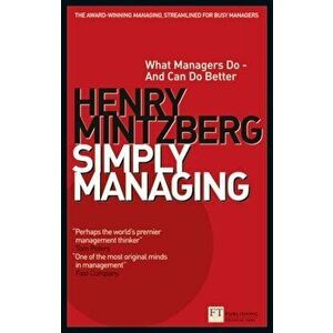 Simply Managing. What Managers Do - and Can Do Better, Paperback - Henry Mintzberg imagine