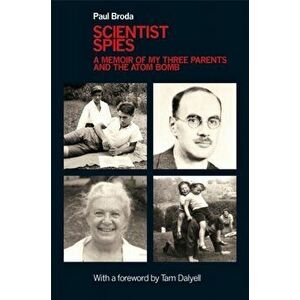 Scientist Spies. A memoir of my three parents and the atom bomb, Hardback - Paul Broda imagine