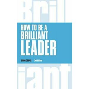 How to Be a Brilliant Leader, revised 2nd edn. 2 ed, Paperback - Simon Cooper imagine