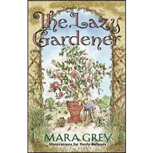 The Lazy Gardener, Paperback - Mara Grey imagine