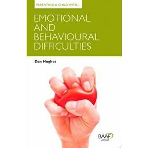 Parenting a Child with Emotional and Behavioural Difficulties. UK ed., Paperback - Dan Hughes imagine
