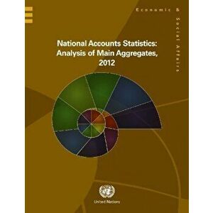 National accounts statistics. analysis of main aggregates, 2012, Hardback - United Nations: Department of Economic and Social Affairs: Statistics Divi imagine