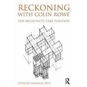 Reckoning with Colin Rowe. Ten Architects Take Position, Paperback - *** imagine