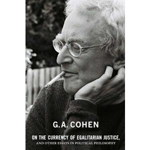 On the Currency of Egalitarian Justice, and Other Essays in Political Philosophy, Paperback - G. A. Cohen imagine