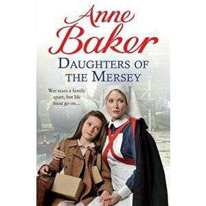 Daughters of the Mersey. War rips a family apart, but life must go on..., Paperback - Anne Baker imagine