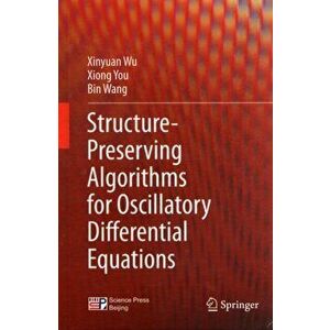 Structure-Preserving Algorithms for Oscillatory Differential Equations. 2013 ed., Hardback - Bin Wang imagine