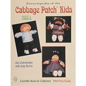 Encyclopedia of Cabbage Patch Kids: 1980s, Paperback - Jan Lindenberger imagine