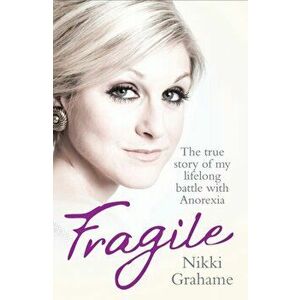Fragile. The True Story of My Lifelong Battle With Anorexia, Paperback - Nikki Grahame imagine