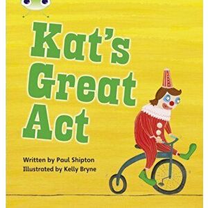 Bug Club Phonics Fiction Year 1 Phase 5 Set 24 Kat's Great Act, Paperback - Paul Shipton imagine