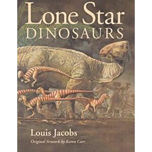 Lone Star Dinosaurs, Paperback - Louis Jacobs imagine