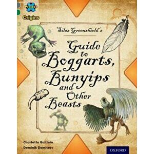 Project X Origins: Grey Book Band, Oxford Level 12: Myths and Legends: Silas Greenshield's Guide to Bunyips, Boggarts and Other Beasts, Paperback - Ch imagine