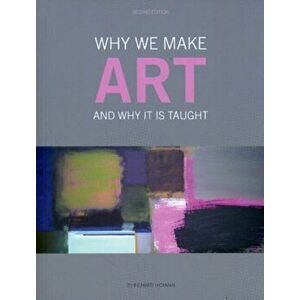 Why We Make Art. And Why it is Taught, Second Edition, Paperback - *** imagine