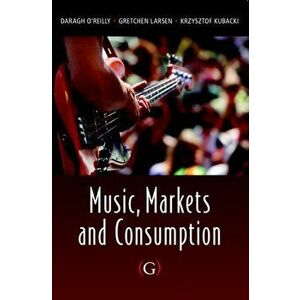 Music, Markets and Consumption, Paperback - *** imagine