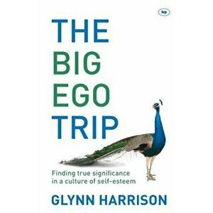 The Big Ego Trip. Finding True Significance In A Culture Of Self-Esteem, Paperback - Glynn (Author) Harrison imagine