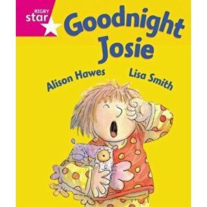 Rigby Star Guided Reception: Pink Level: Goodnight Josie Pupil Book (single), Paperback - Alison Hawes imagine