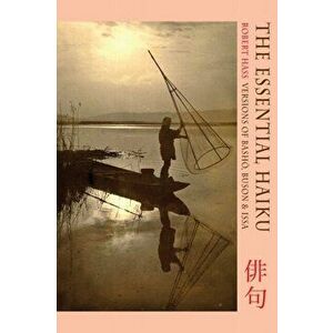 Essential Haiku. Versions of Basho, Buson and Issa, First UK edition of title previously published in, Paperback - Robert Hass imagine