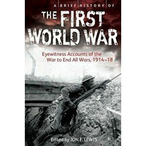 A Brief History of the First World War - Jon E. Lewis imagine
