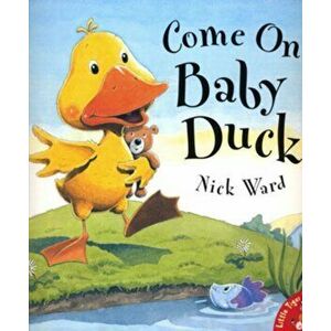 Come on, Baby Duck!, Paperback - Nick Ward imagine